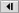 •Playback control tabs:  /  /  /  /  / 