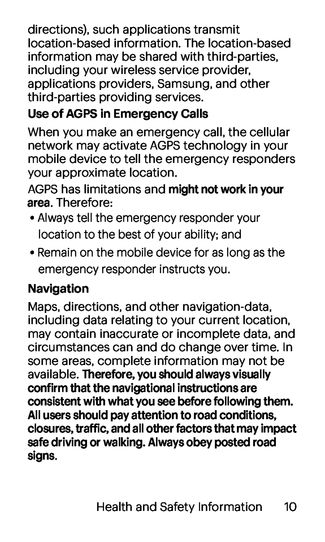 Use of AGPS in Emergency Calls AGPS has limitations and might not work in your area. Therefore: