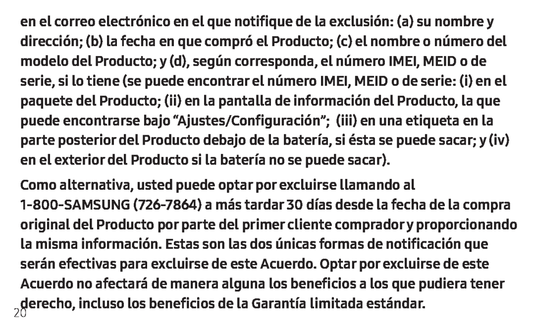 Como alternativa, usted puede optar por excluirse llamando al derecho, incluso los beneficios de la Garantía limitada estándar