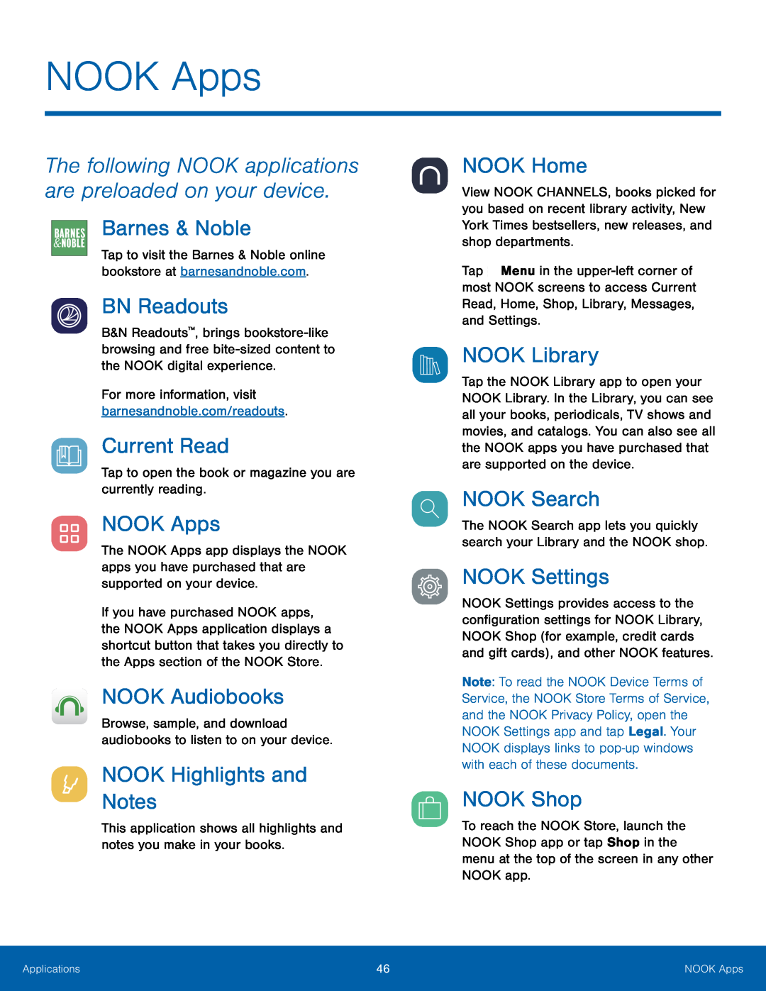 The following NOOK applications are preloaded on your device Barnes & Noble