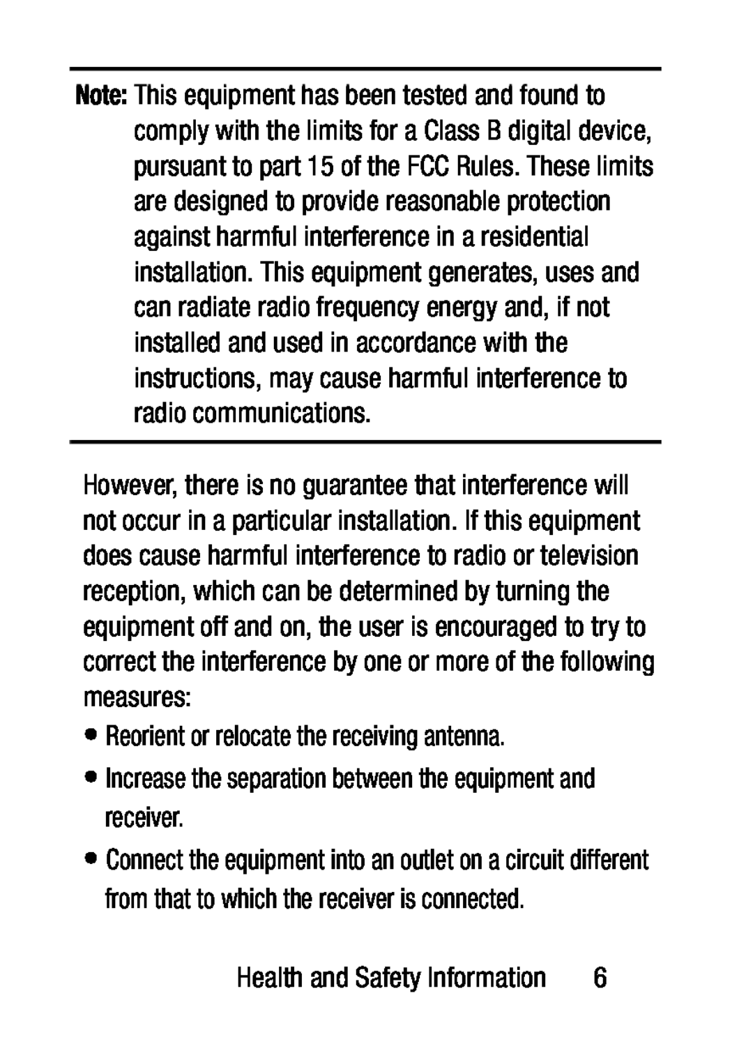 •Reorient or relocate the receiving antenna •Increase the separation between the equipment and receiver