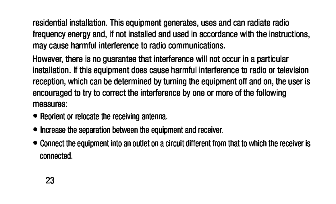 •Reorient or relocate the receiving antenna •Increase the separation between the equipment and receiver