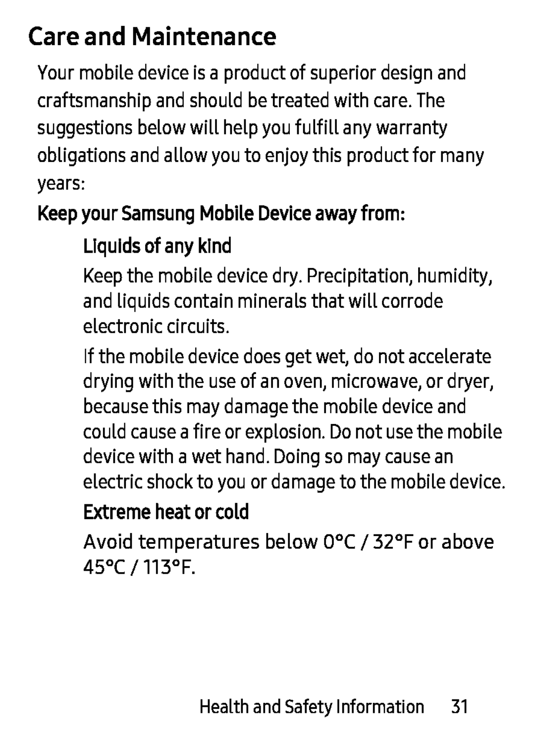 Avoid temperatures below 0°C / 32°F or above 45°C / 113°F Keep your Samsung Mobile Device away from: Liquids of any kind