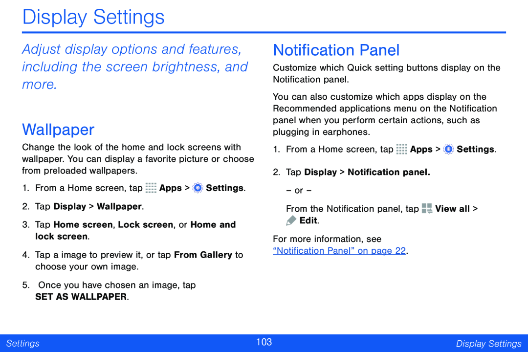 Adjust display options and features, including the screen brightness, and more Wallpaper