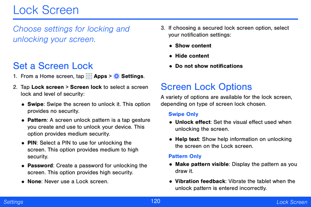 Choose settings for locking and unlocking your screen Set a Screen Lock