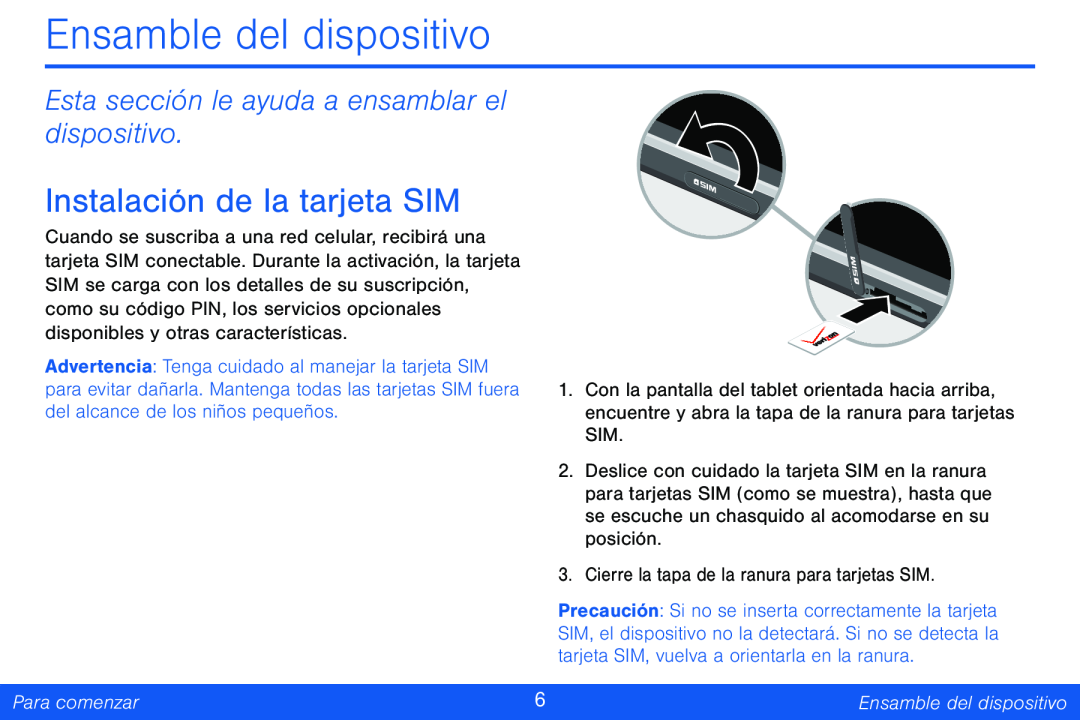 Esta sección le ayuda a ensamblar el dispositivo Instalación de la tarjeta SIM