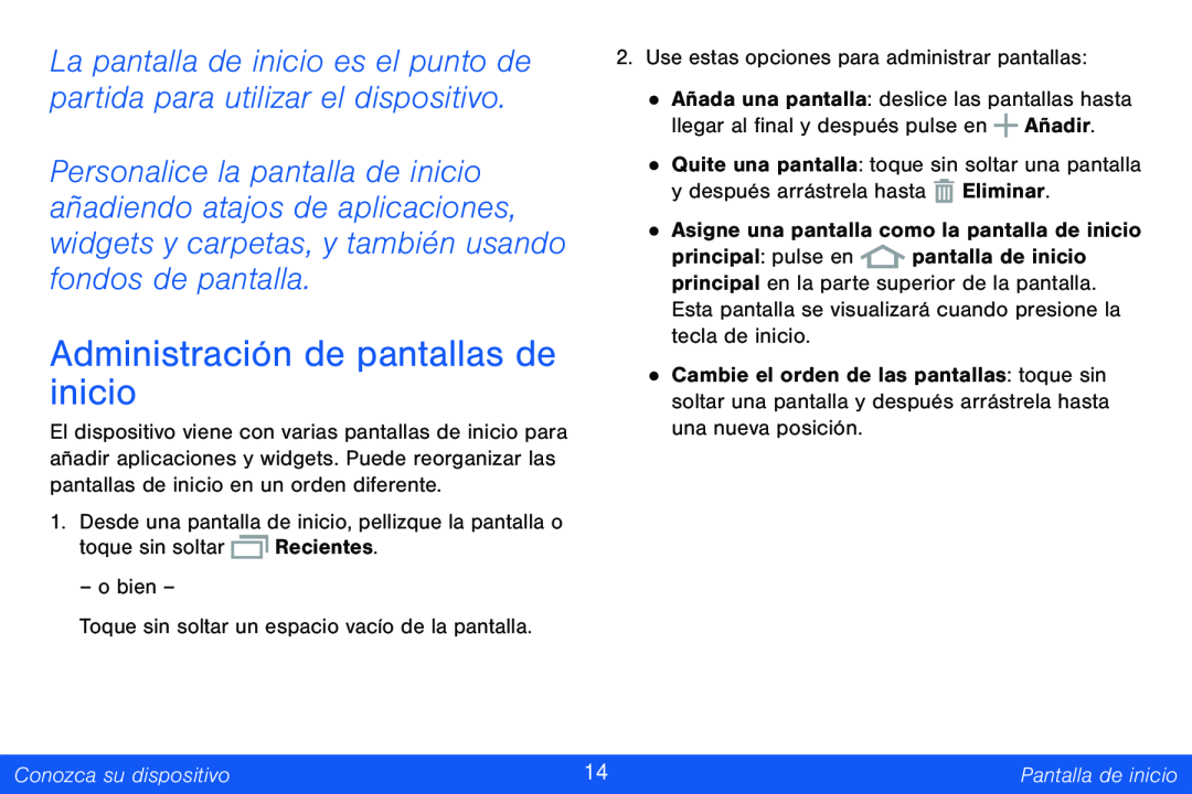 La pantalla de inicio es el punto de partida para utilizar el dispositivo Administración de pantallas de inicio