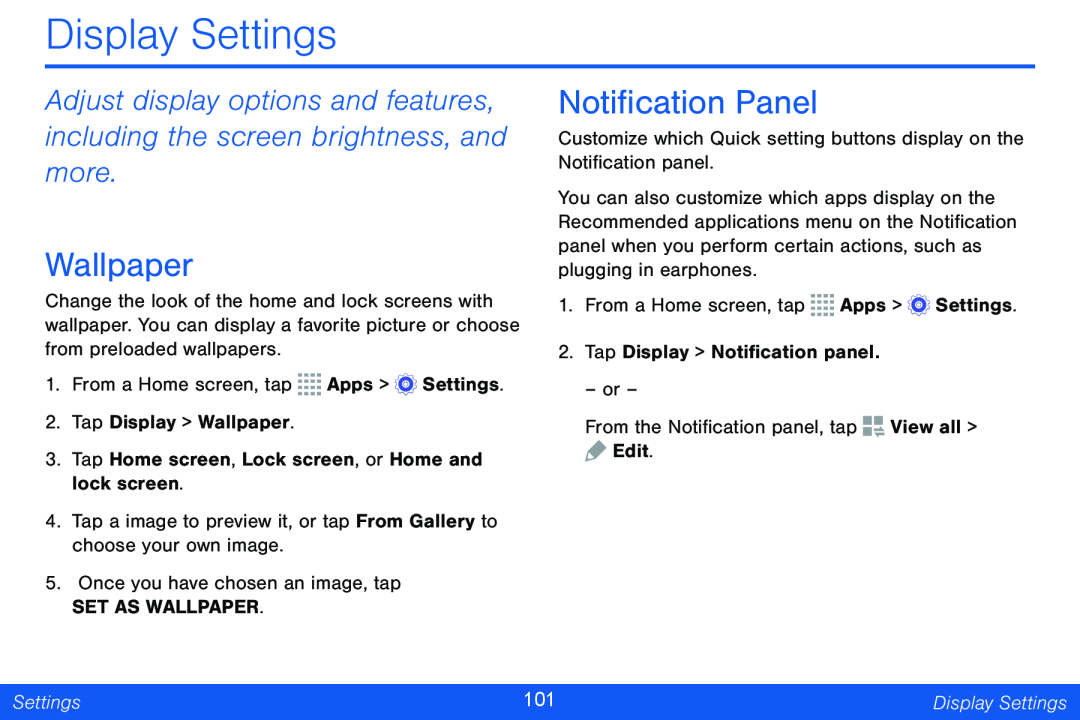 Adjust display options and features, including the screen brightness, and more Wallpaper