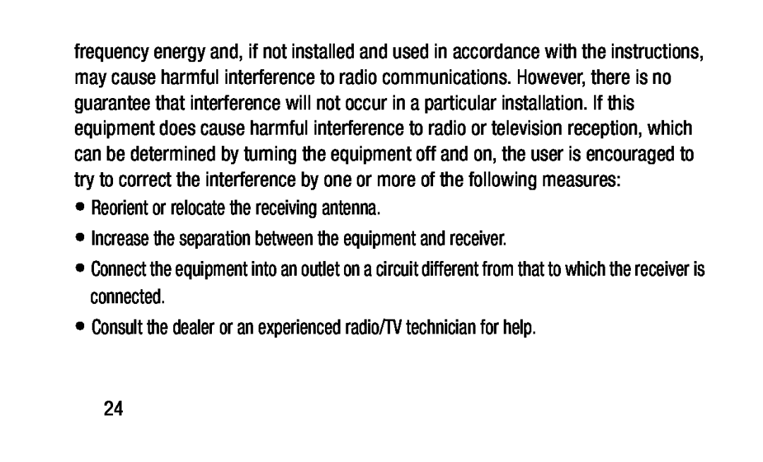 •Reorient or relocate the receiving antenna •Increase the separation between the equipment and receiver