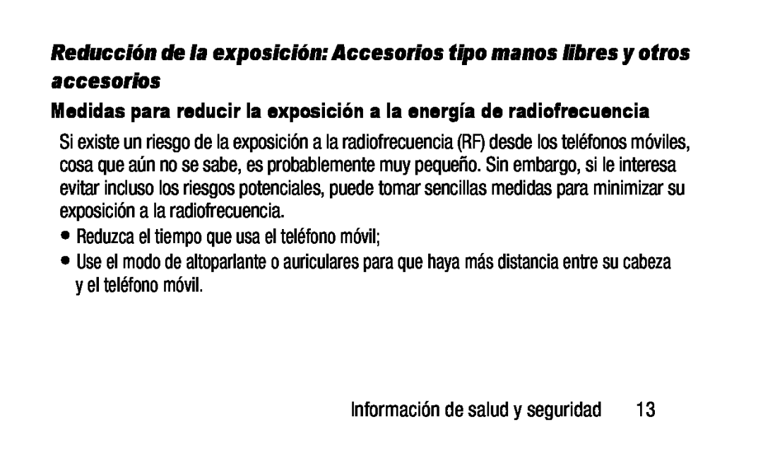 •Reduzca el tiempo que usa el teléfono móvil; Reducción de la exposición: Accesorios tipo manos libres y otros accesorios