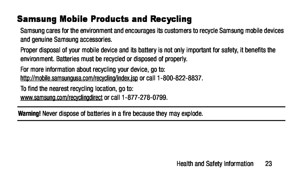 For more information about recycling your device, go to: http://mobile.samsungusa.com/recycling/index.jspor call