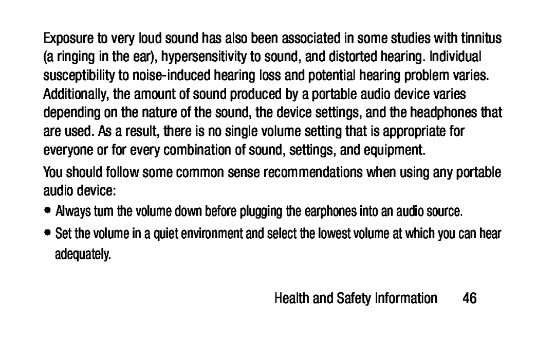 Always turn the volume down before plugging the earphones into an audio source Health and Safety Information