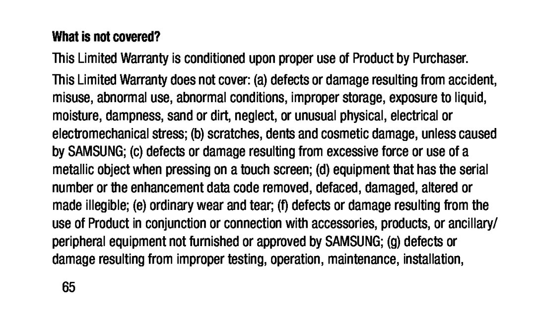 This Limited Warranty is conditioned upon proper use of Product by Purchaser What is not covered