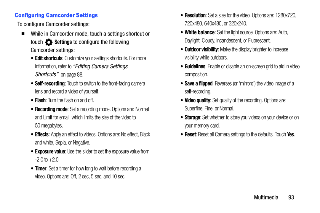 To configure Camcorder settings: While in Camcorder mode, touch a settings shortcut or