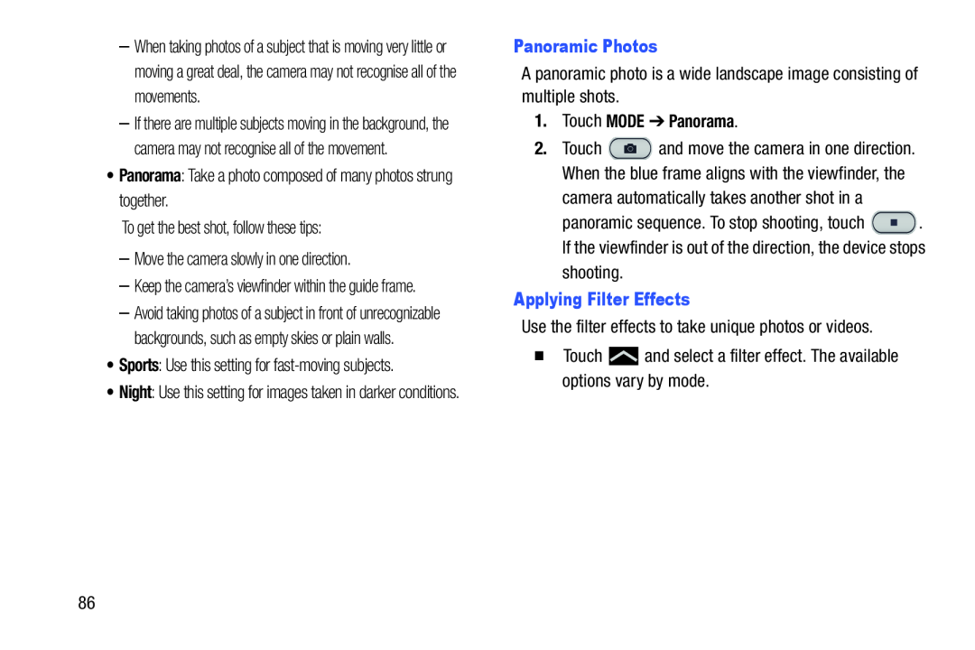 •Panorama: Take a photo composed of many photos strung together To get the best shot, follow these tips: