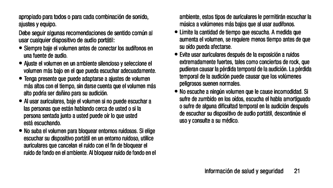 apropiado para todos o para cada combinación de sonido, ajustes y equipo Siempre baje el volumen antes de conectar los audífonos en una fuente de audio