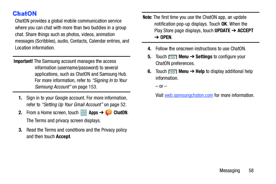 3.Read the Terms and conditions and the Privacy policy and then touch Accept 4.Follow the onscreen instructions to use ChatON