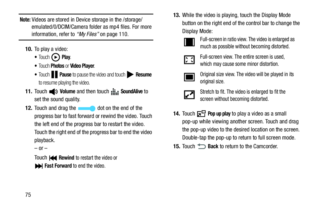 10.To play a video: •Touch Play