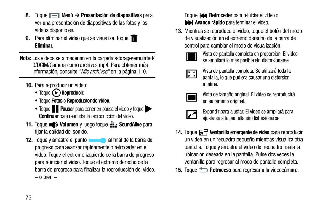 9.Para eliminar el video que se visualiza, toque Eliminar 10.Para reproducir un video: