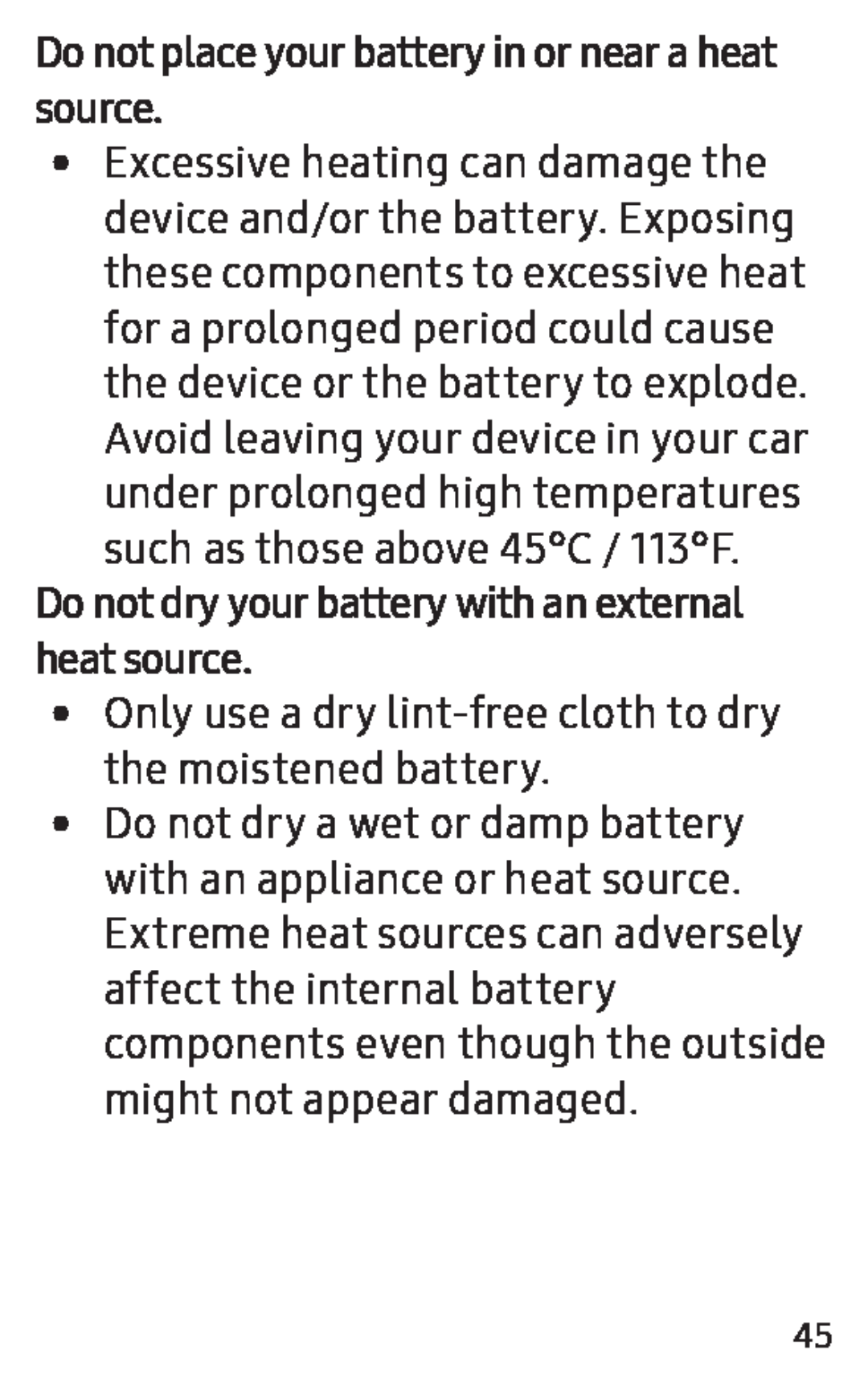 Do not place your battery in or near a heat source Do not dry your battery with an external heat source