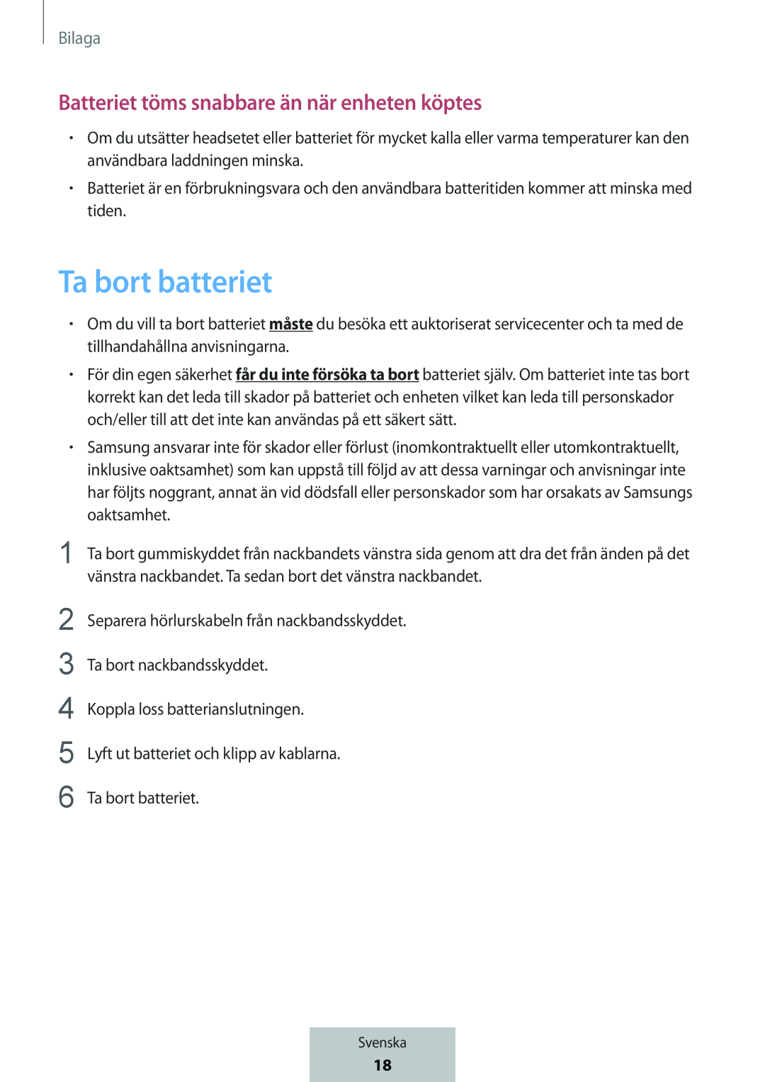 Batteriet töms snabbare än när enheten köptes Ta bort batteriet