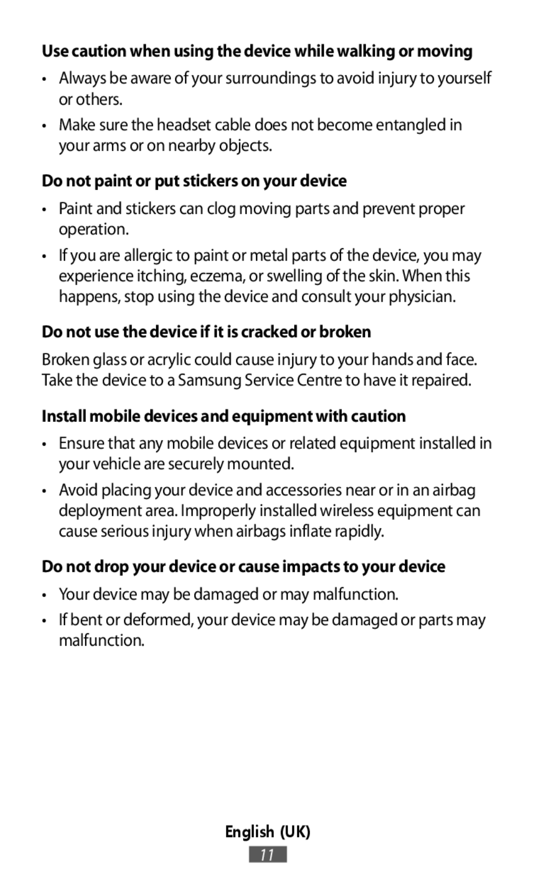 Use caution when using the device while walking or moving Do not drop your device or cause impacts to your device