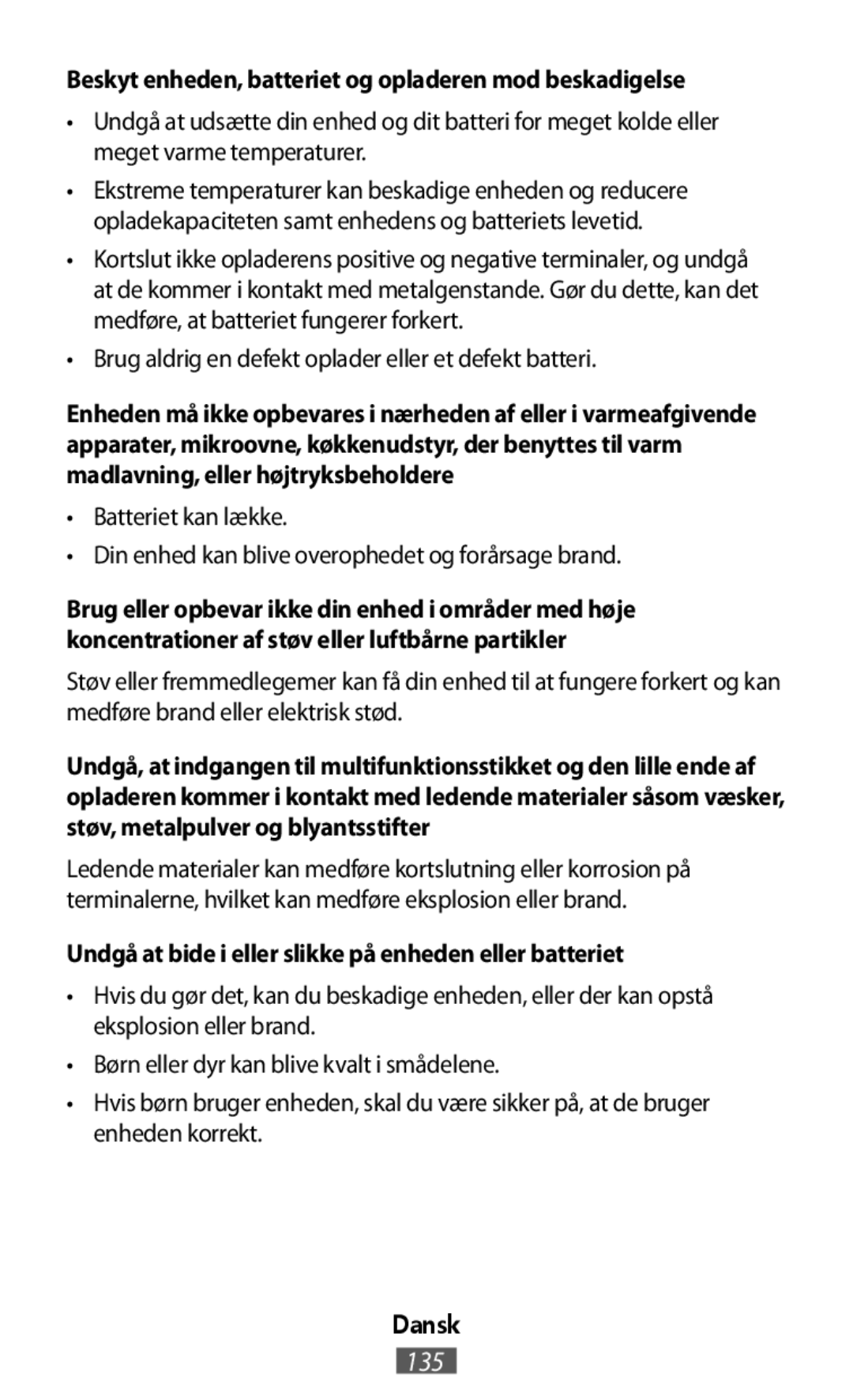 Beskyt enheden, batteriet og opladeren mod beskadigelse Undgå at bide i eller slikke på enheden eller batteriet