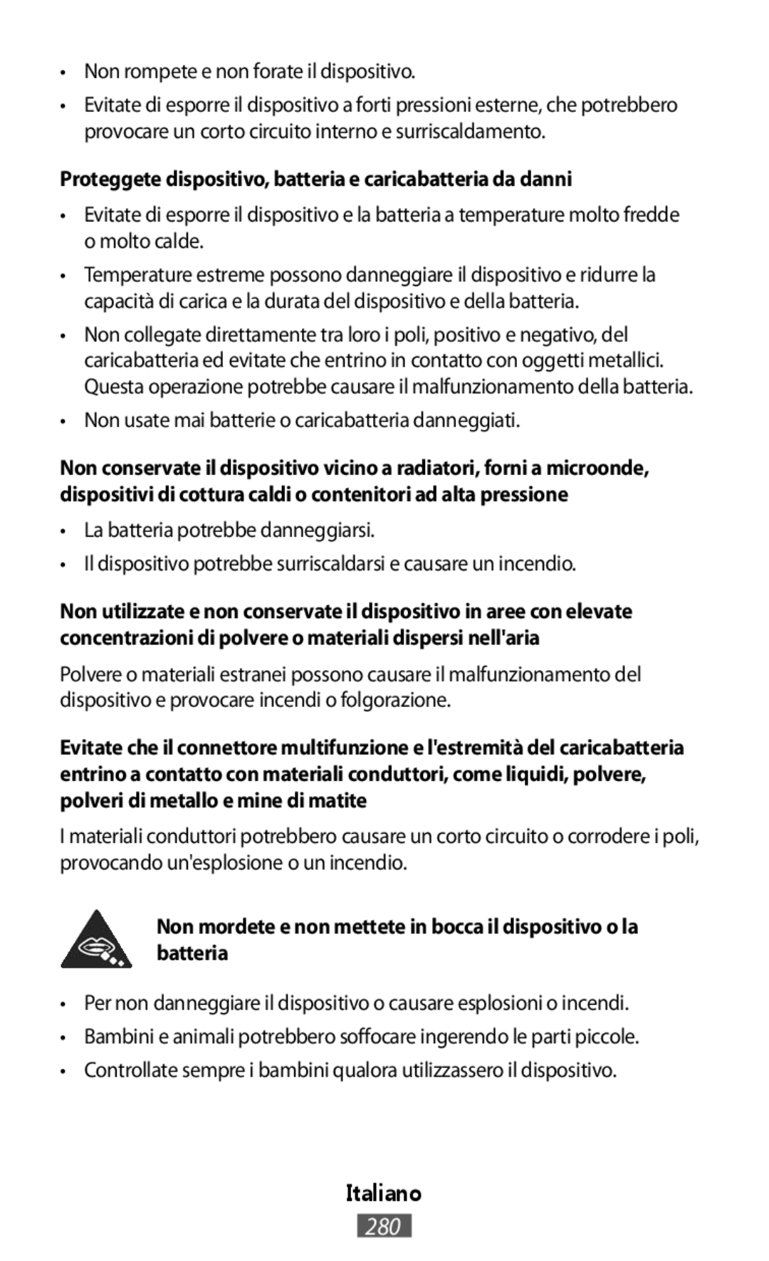 Proteggete dispositivo, batteria e caricabatteria da danni Non mordete e non mettete in bocca il dispositivo o la batteria