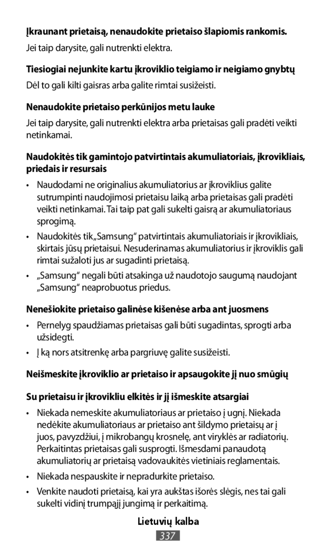 Įkraunant prietaisą, nenaudokite prietaiso šlapiomis rankomis Tiesiogiai nejunkite kartu įkroviklio teigiamo ir neigiamo gnybtų