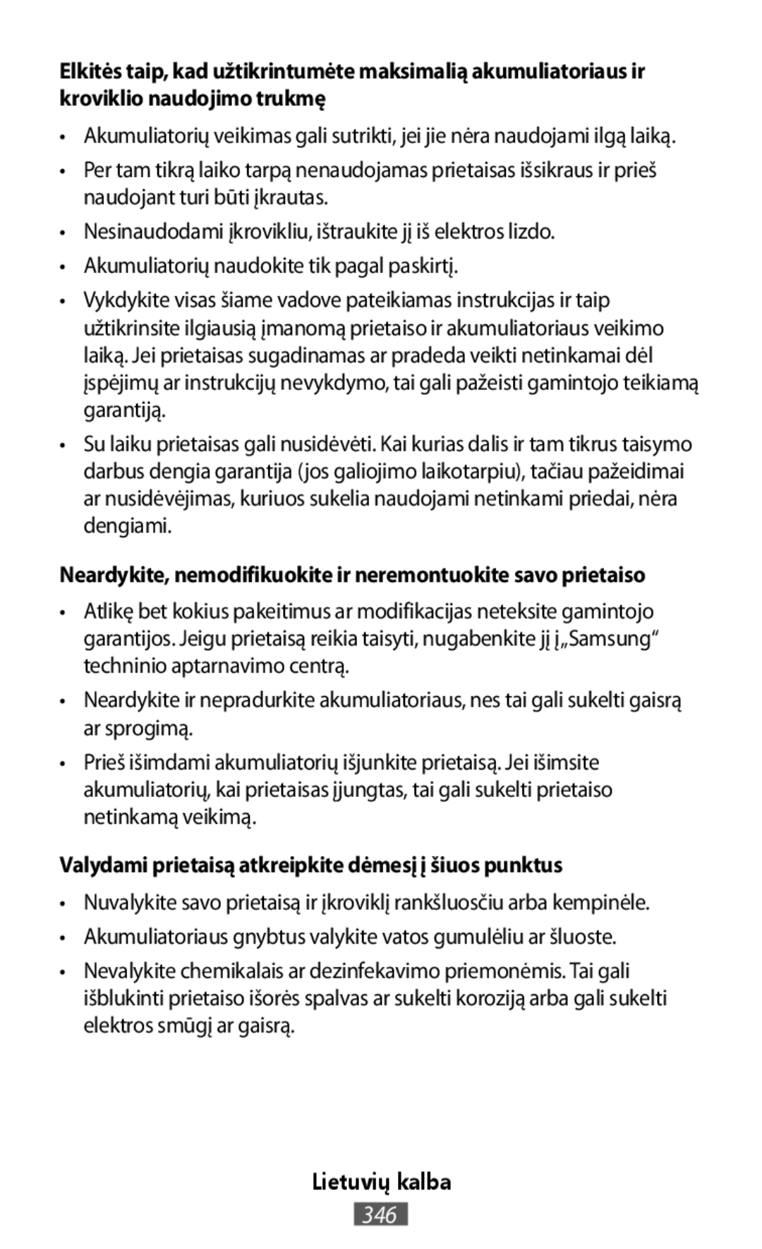 Neardykite, nemodifikuokite ir neremontuokite savo prietaiso Valydami prietaisą atkreipkite dėmesį į šiuos punktus