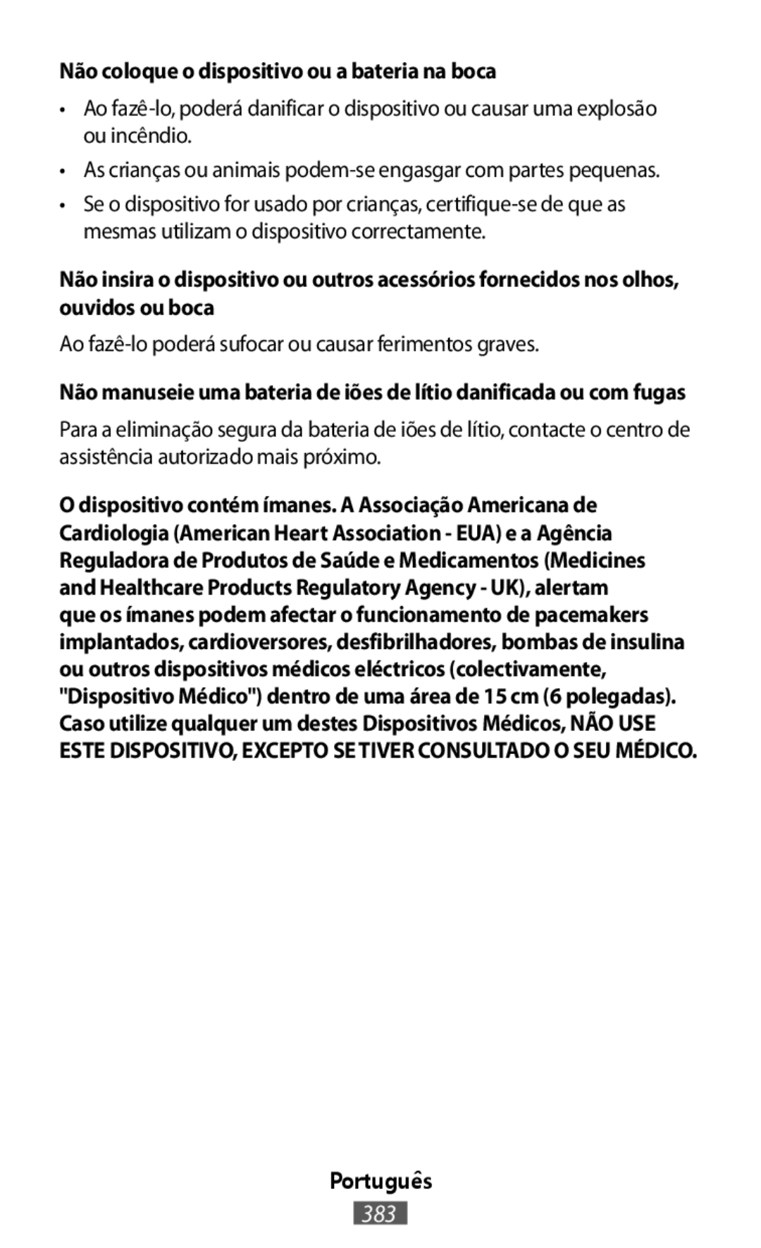 Não coloque o dispositivo ou a bateria na boca Não manuseie uma bateria de iões de lítio danificada ou com fugas