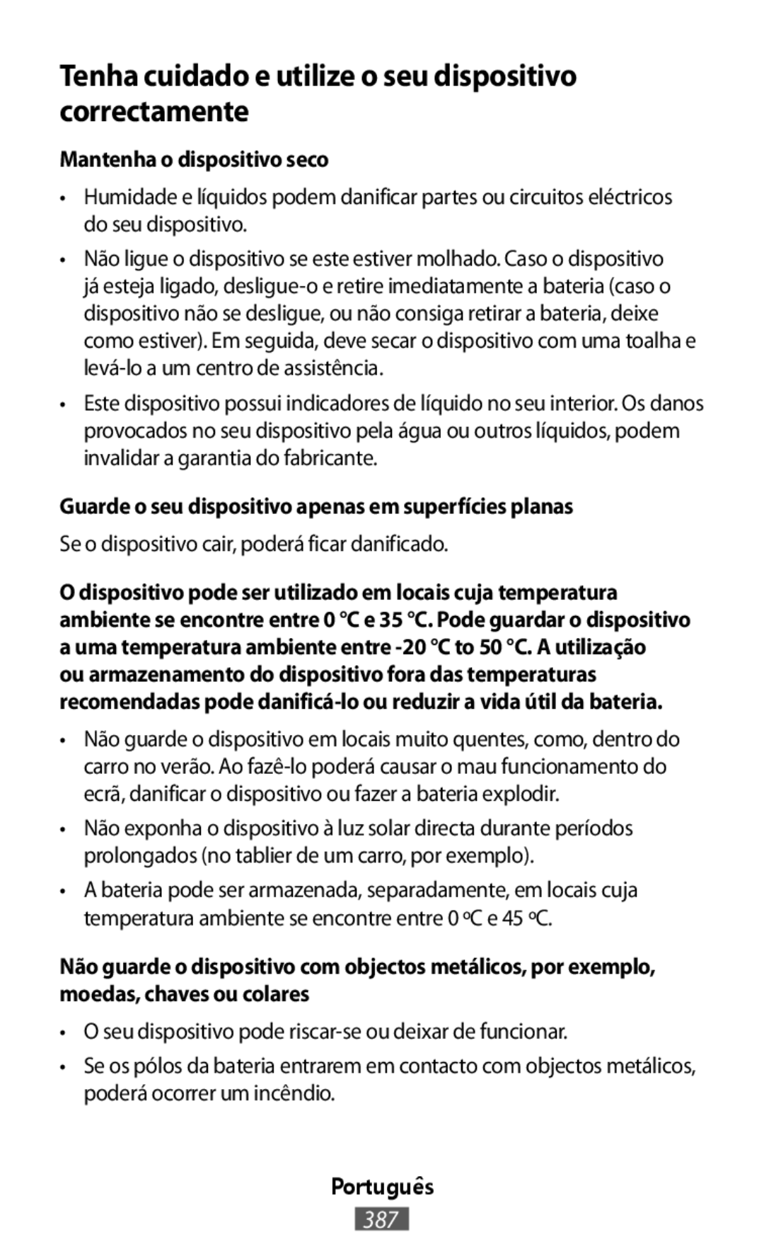 Mantenha o dispositivo seco Guarde o seu dispositivo apenas em superfícies planas