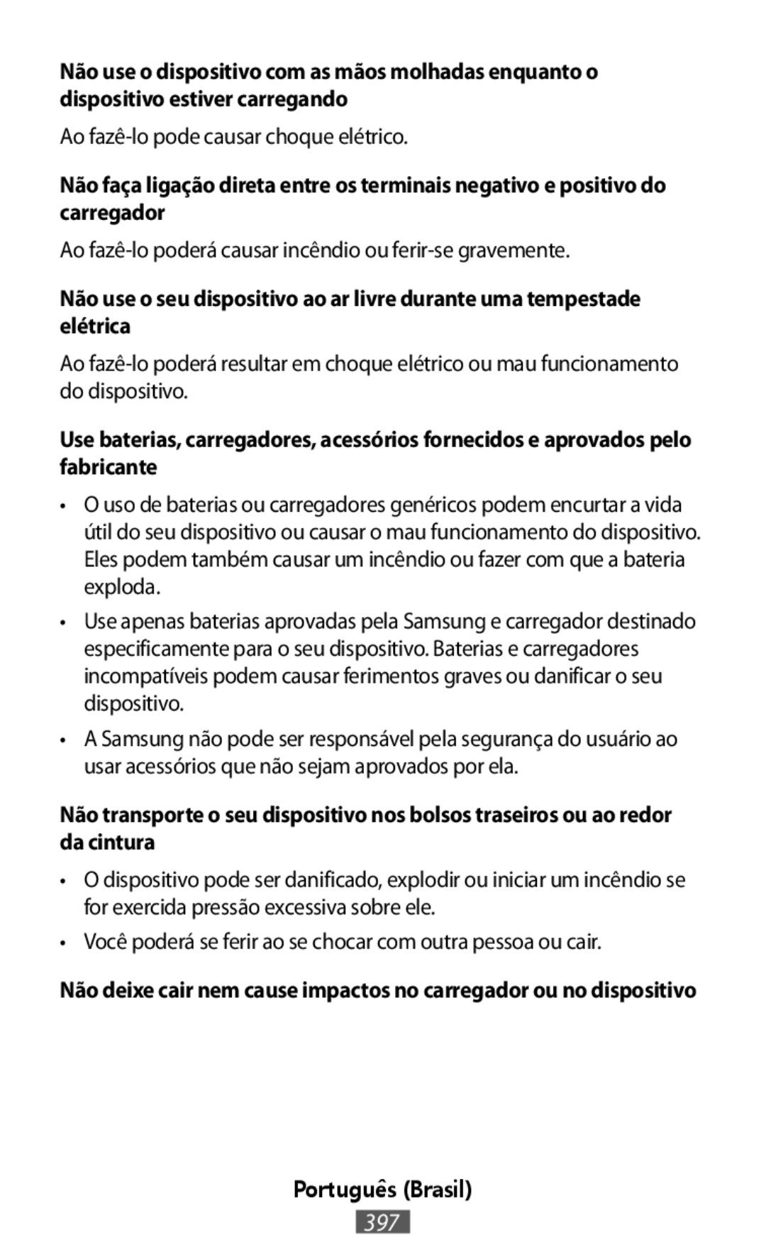 Não faça ligação direta entre os terminais negativo e positivo do carregador Não use o seu dispositivo ao ar livre durante uma tempestade elétrica