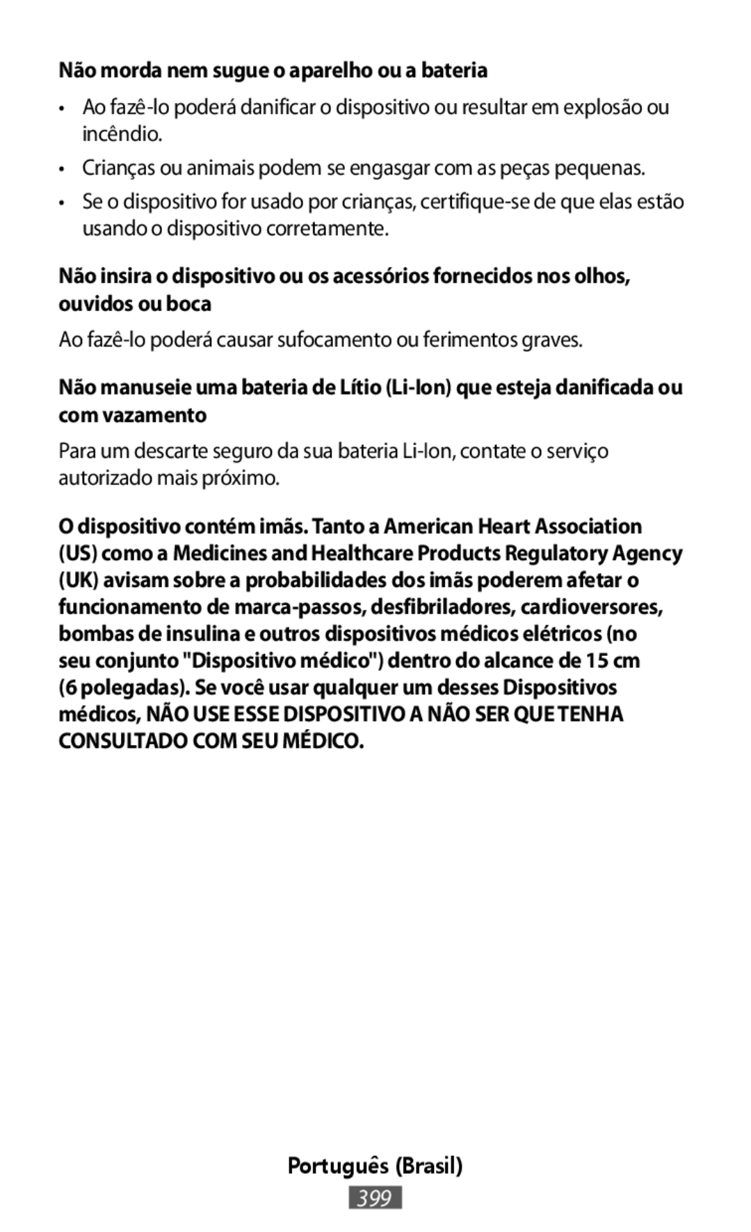 Não morda nem sugue o aparelho ou a bateria Não insira o dispositivo ou os acessórios fornecidos nos olhos, ouvidos ou boca