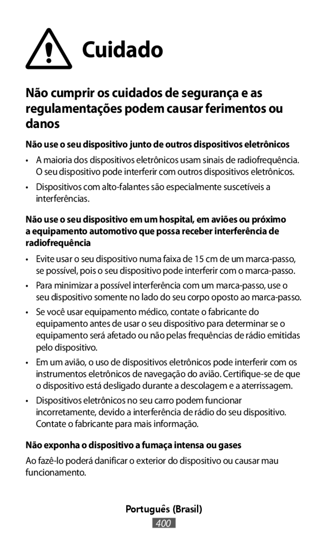 Não use o seu dispositivo junto de outros dispositivos eletrônicos Não exponha o dispositivo a fumaça intensa ou gases