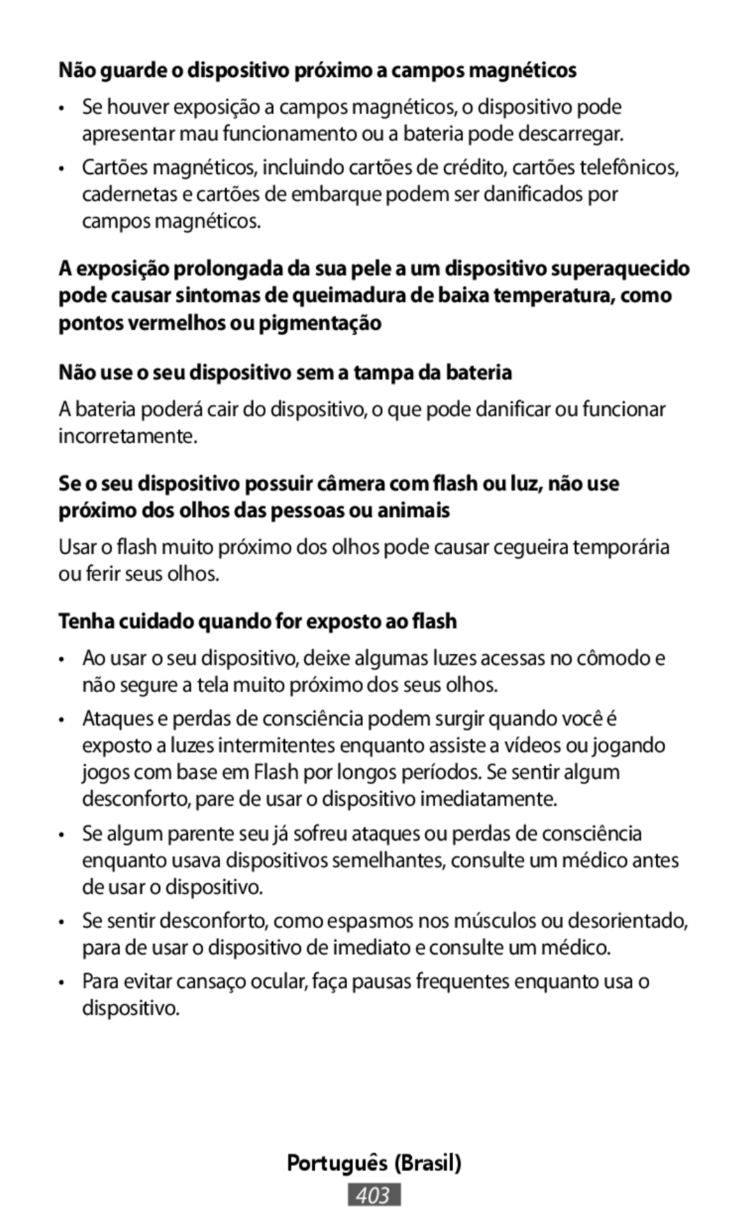 Não guarde o dispositivo próximo a campos magnéticos Não use o seu dispositivo sem a tampa da bateria