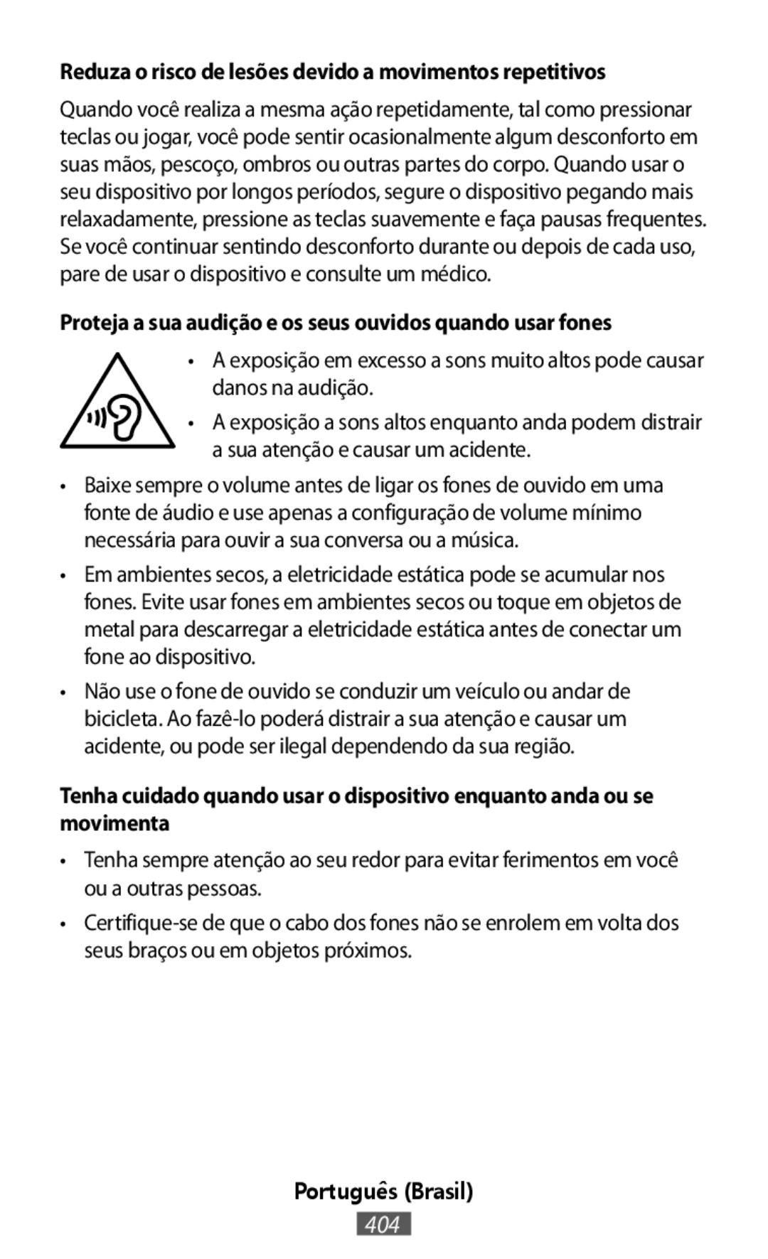 Reduza o risco de lesões devido a movimentos repetitivos Proteja a sua audição e os seus ouvidos quando usar fones