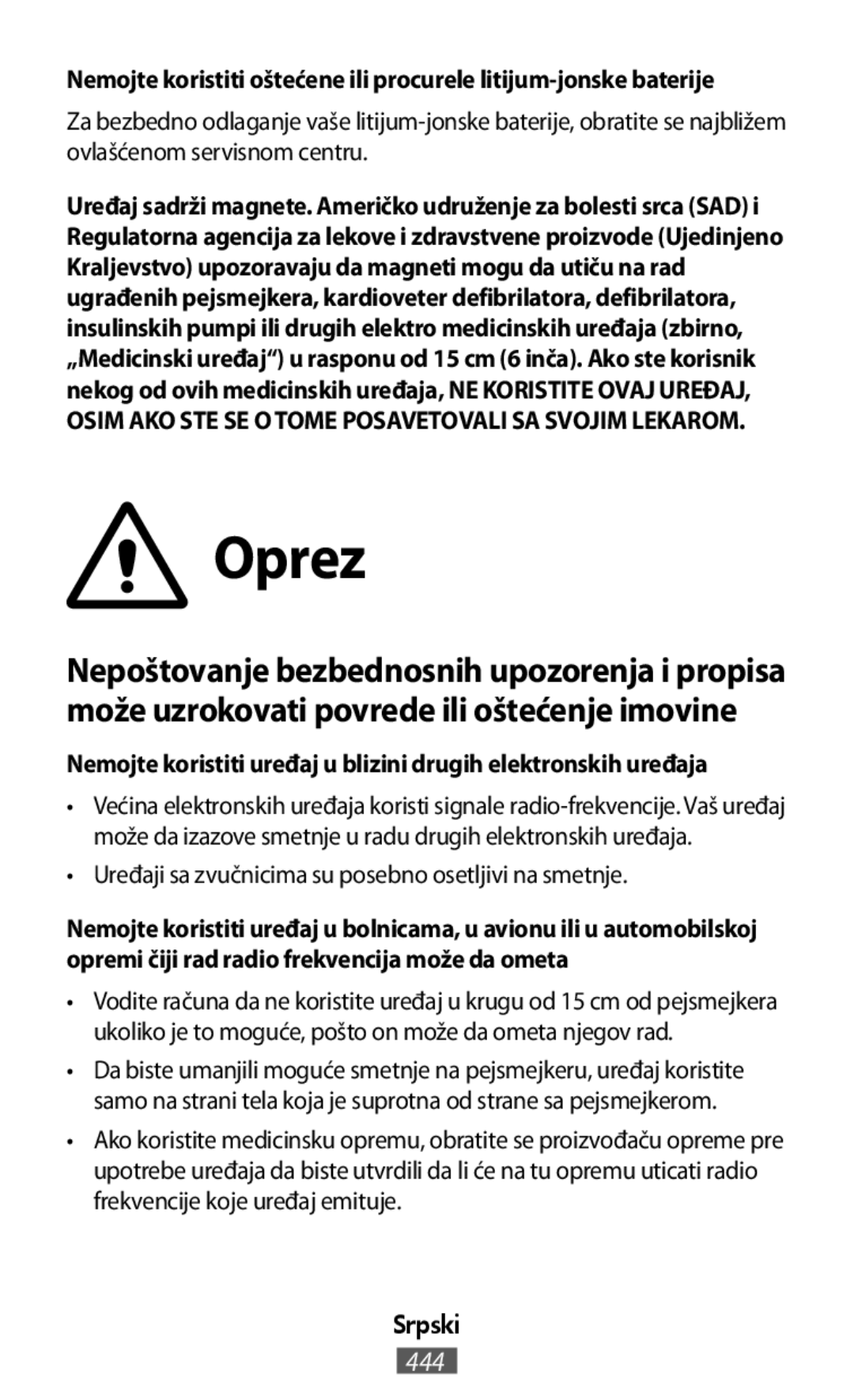 Nemojte koristiti oštećene ili procurele litijum-jonskebaterije Nemojte koristiti uređaj u blizini drugih elektronskih uređaja