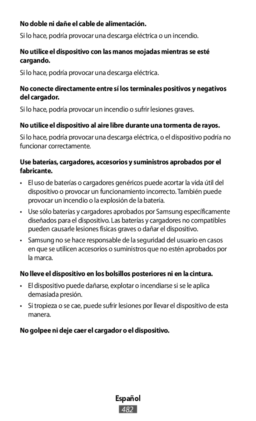 No doble ni dañe el cable de alimentación No utilice el dispositivo con las manos mojadas mientras se esté cargando