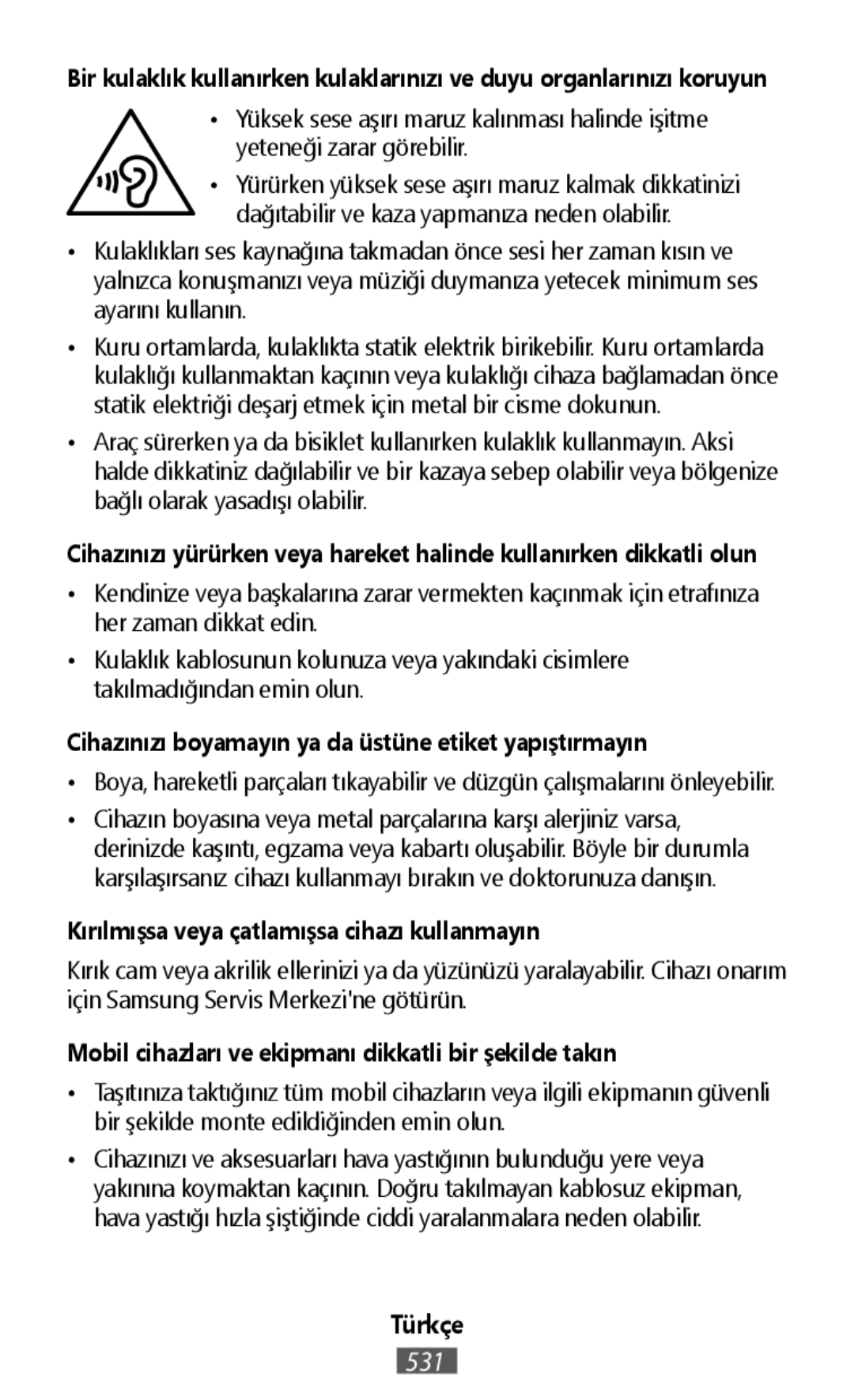 Bir kulaklık kullanırken kulaklarınızı ve duyu organlarınızı koruyun Cihazınızı yürürken veya hareket halinde kullanırken dikkatli olun