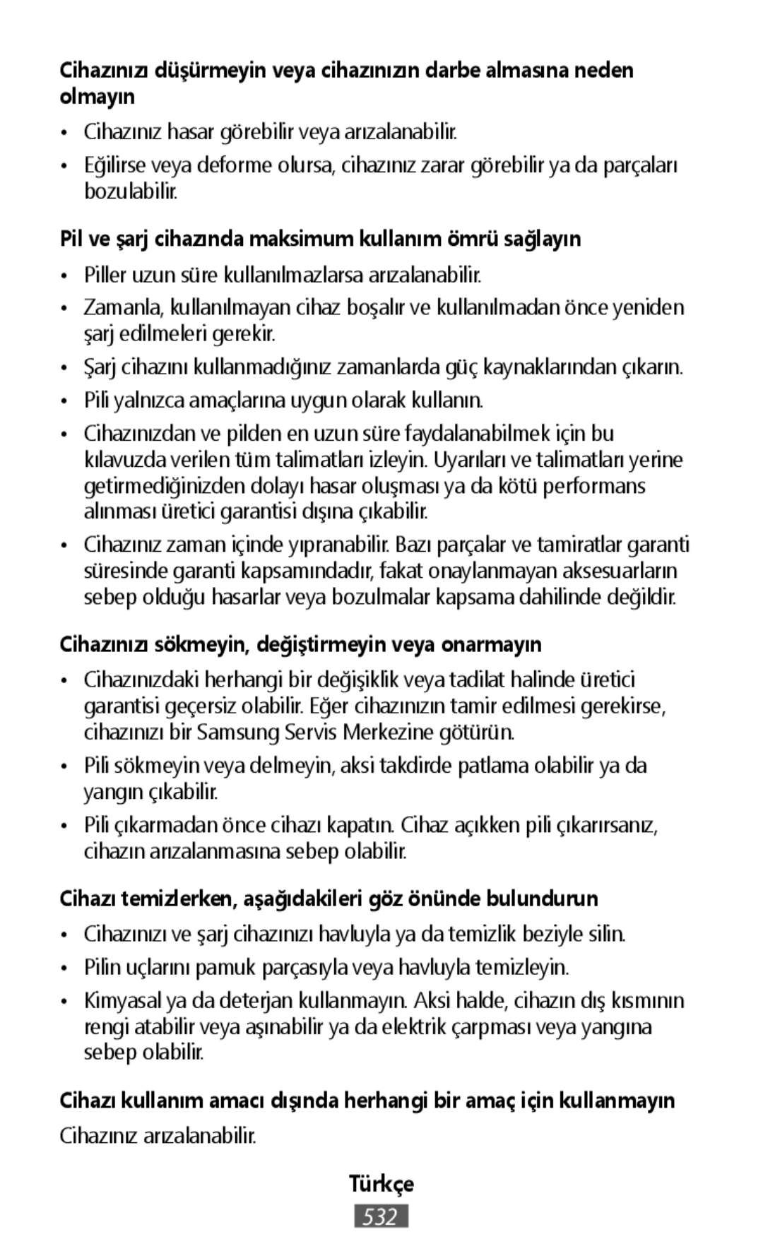 Cihazınızı düşürmeyin veya cihazınızın darbe almasına neden olmayın Pil ve şarj cihazında maksimum kullanım ömrü sağlayın