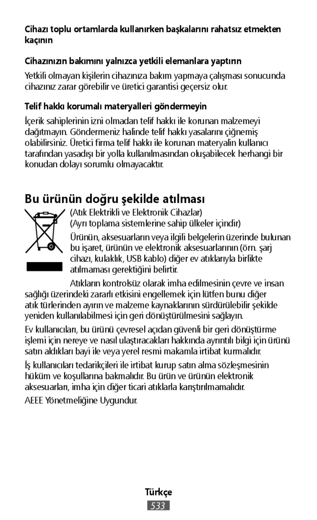 Cihazı toplu ortamlarda kullanırken başkalarını rahatsız etmekten kaçının Cihazınızın bakımını yalnızca yetkili elemanlara yaptırın