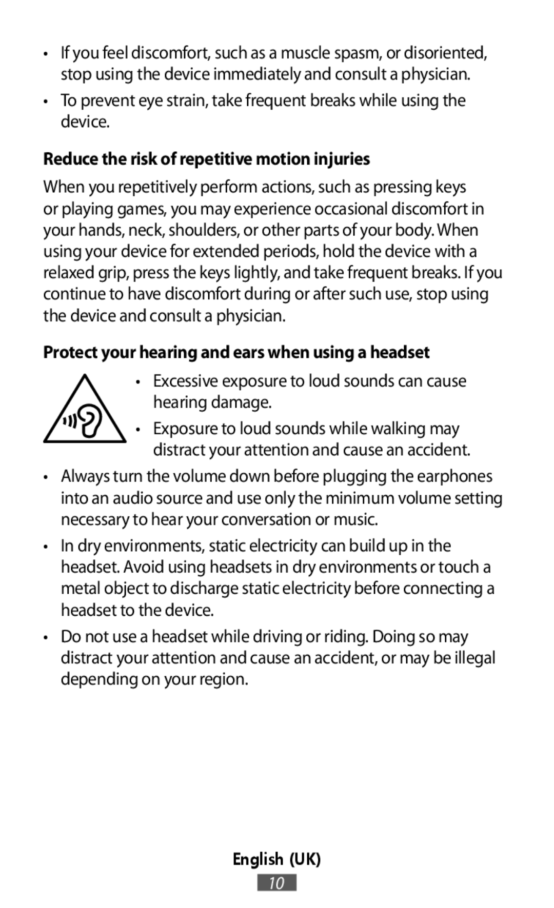 •To prevent eye strain, take frequent breaks while using the device •Excessive exposure to loud sounds can cause hearing damage