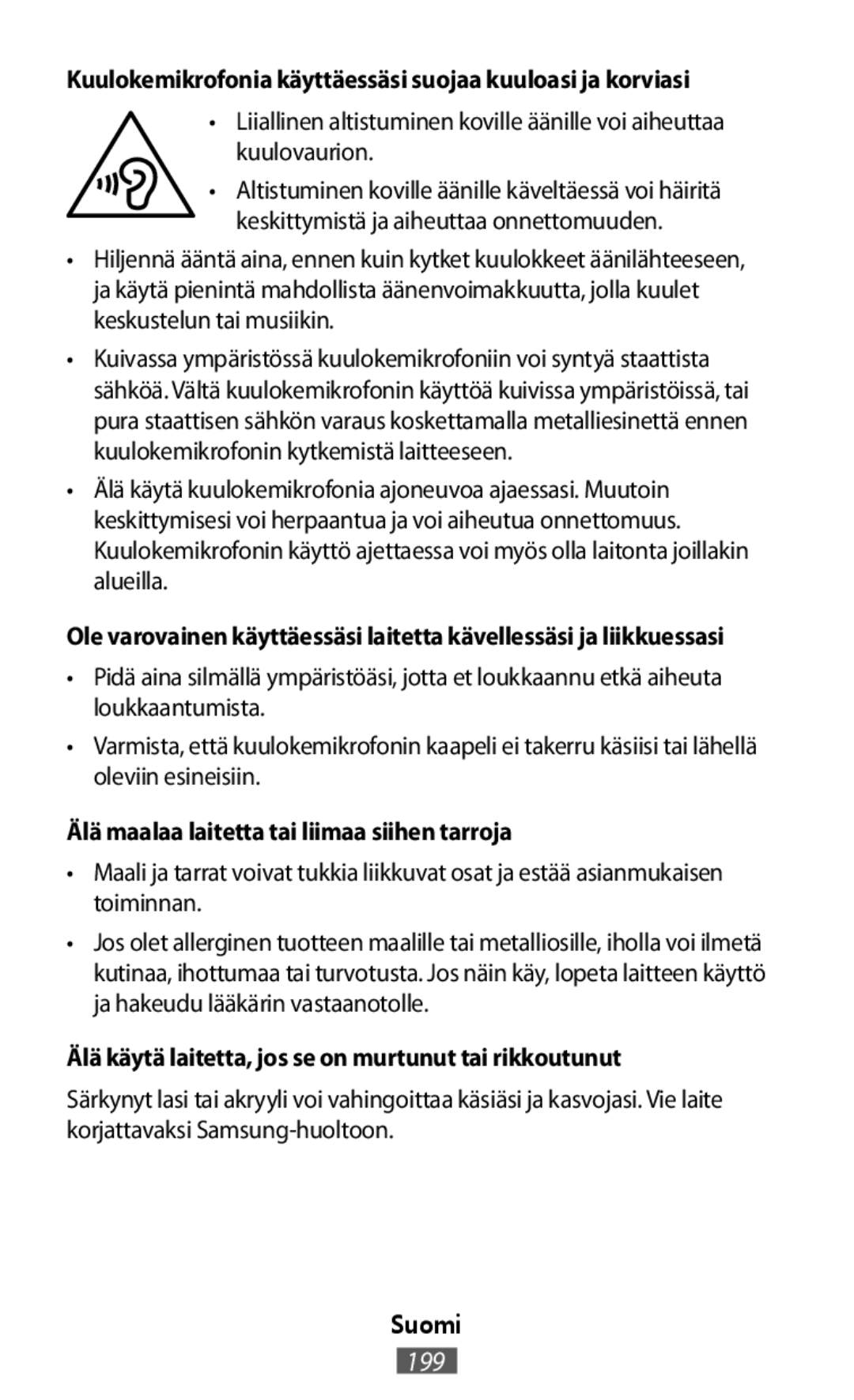 •Liiallinen altistuminen koville äänille voi aiheuttaa kuulovaurion •Maali ja tarrat voivat tukkia liikkuvat osat ja estää asianmukaisen toiminnan