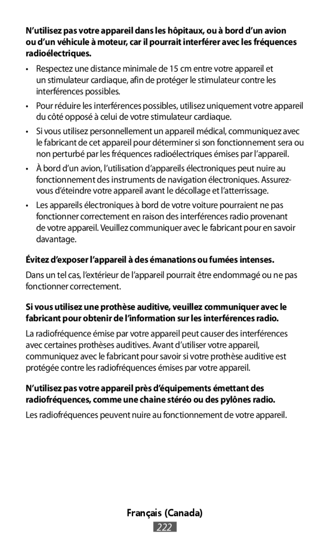 Les radiofréquences peuvent nuire au fonctionnement de votre appareil Évitez d’exposer l’appareil à des émanations ou fumées intenses