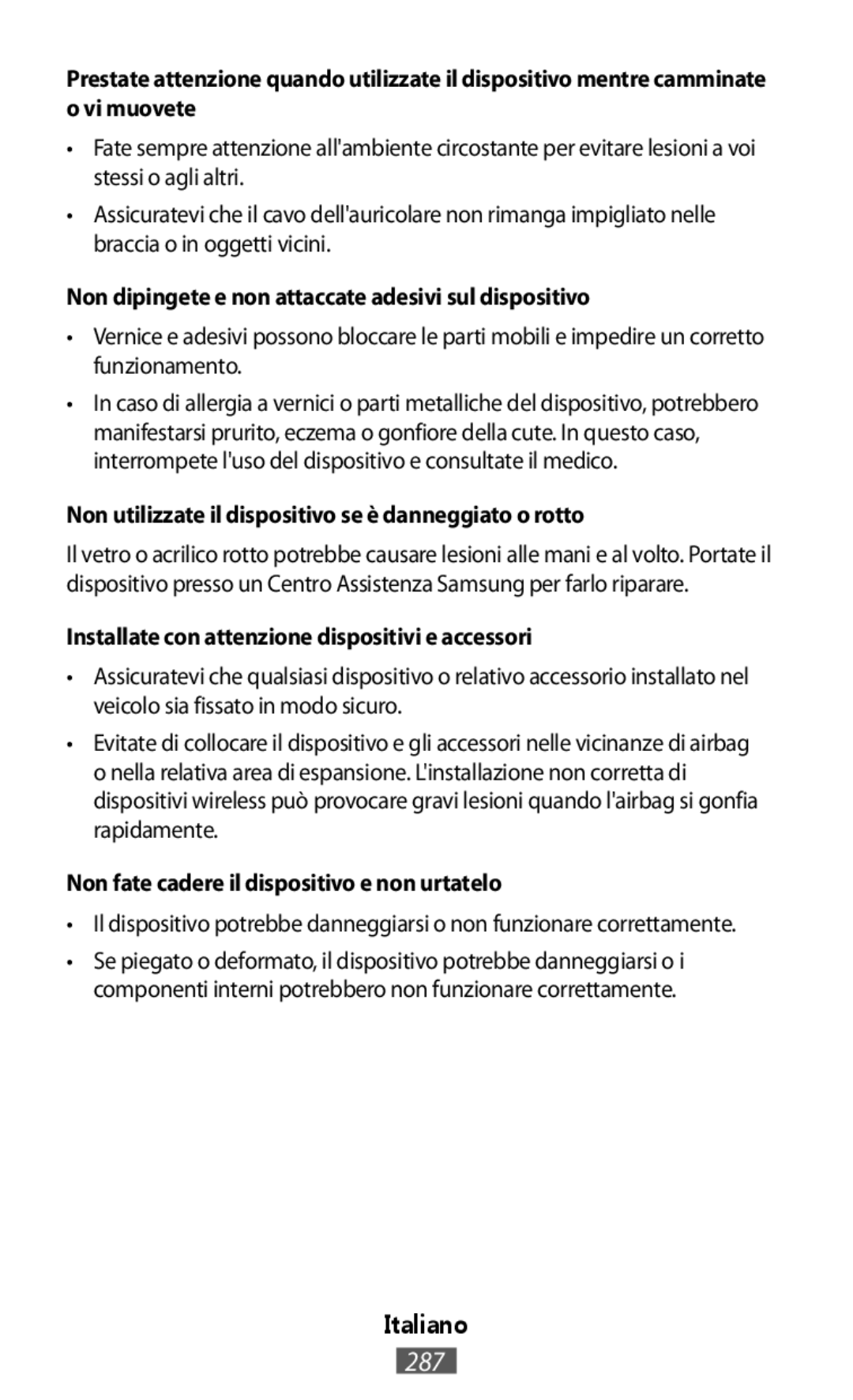 •Il dispositivo potrebbe danneggiarsi o non funzionare correttamente Non dipingete e non attaccate adesivi sul dispositivo