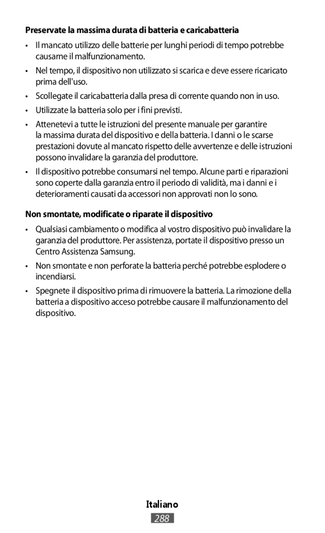 •Scollegate il caricabatteria dalla presa di corrente quando non in uso •Utilizzate la batteria solo per i fini previsti