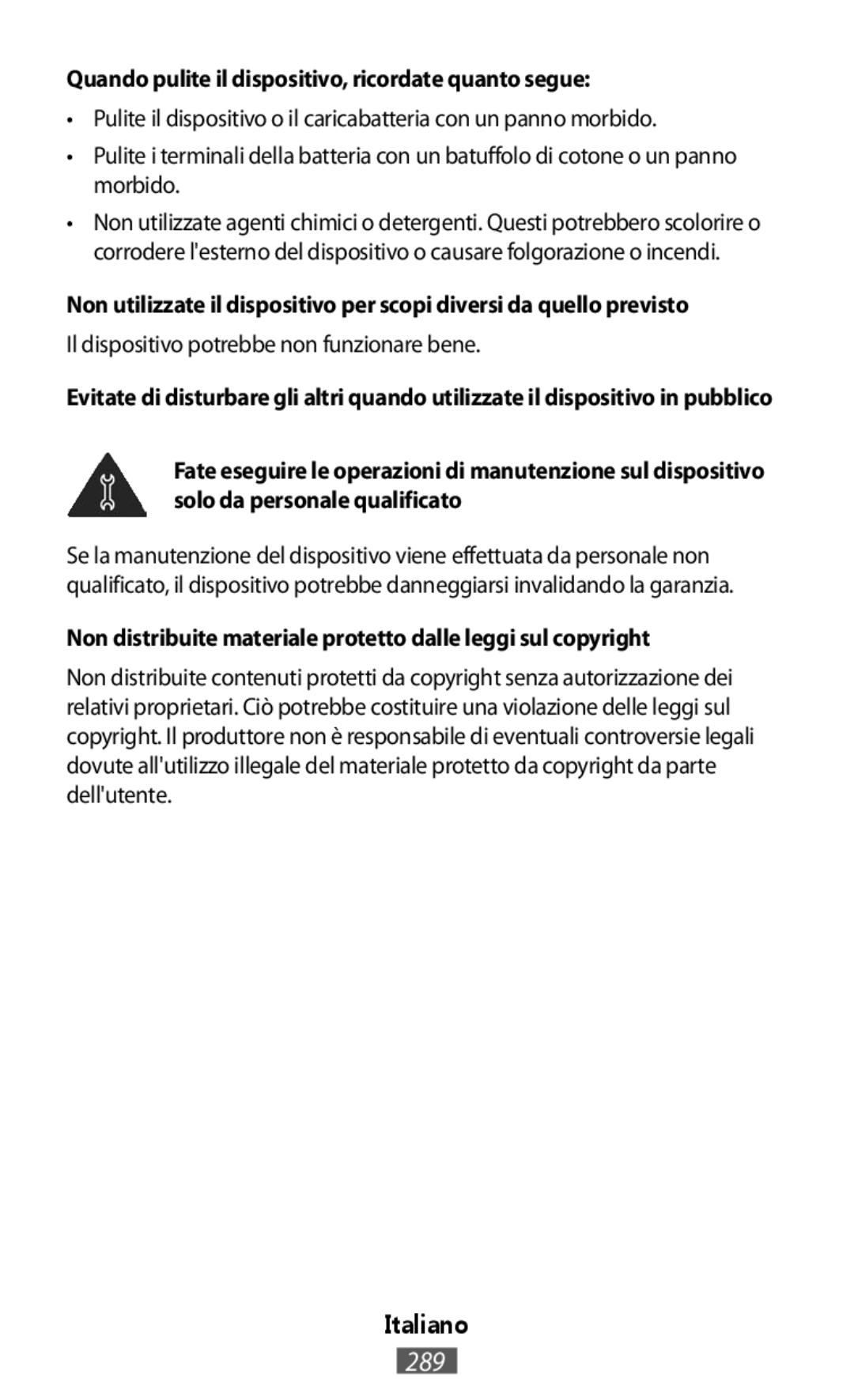 •Pulite il dispositivo o il caricabatteria con un panno morbido Il dispositivo potrebbe non funzionare bene