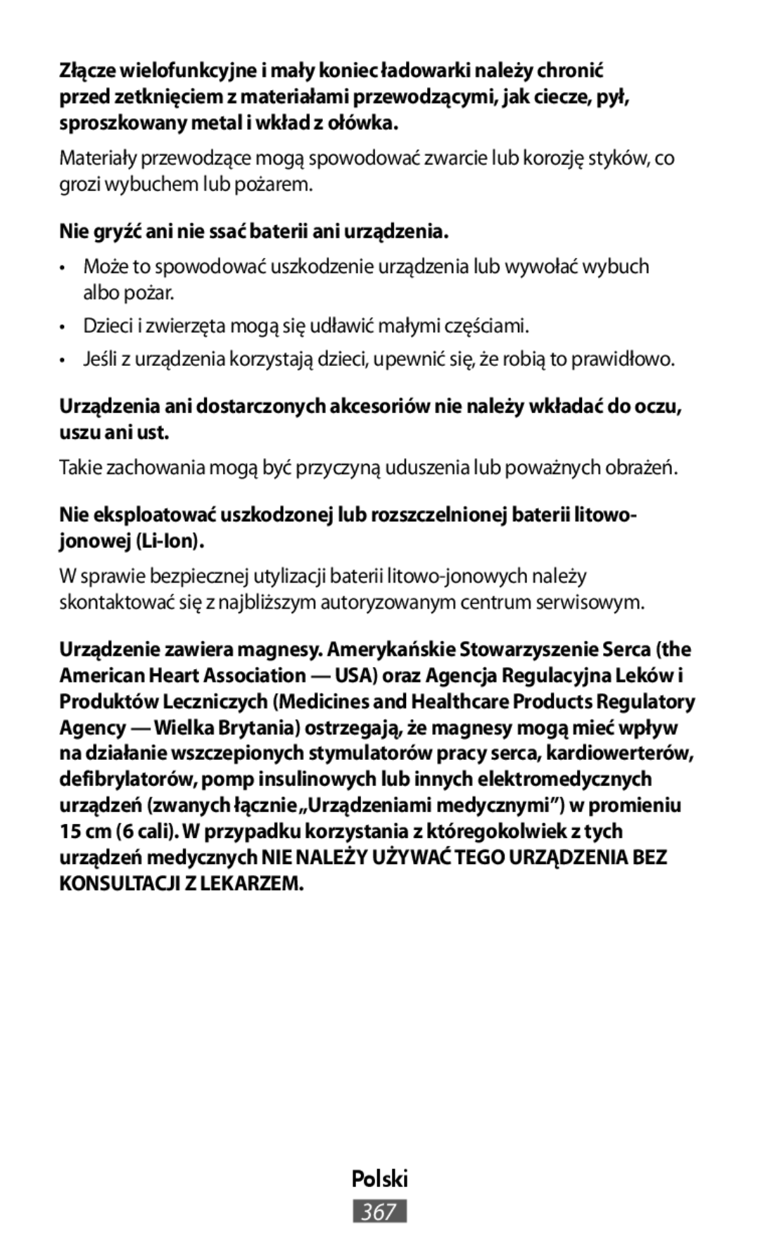 •Może to spowodować uszkodzenie urządzenia lub wywołać wybuch albo pożar •Dzieci i zwierzęta mogą się udławić małymi częściami