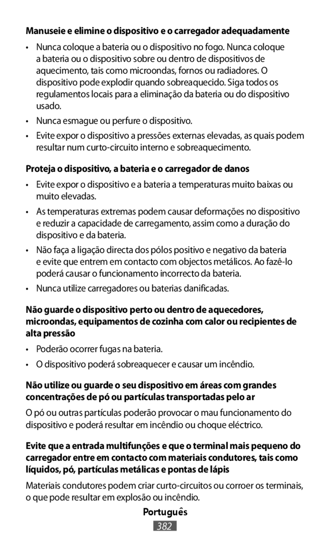 •Nunca esmague ou perfure o dispositivo •Nunca utilize carregadores ou baterias danificadas